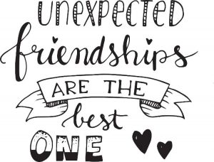 Unexpected friendships are the best ones